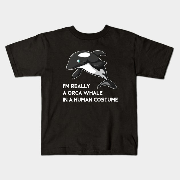 I m Really A Orca Whale In A Human Costume Kids T-Shirt by ArchmalDesign